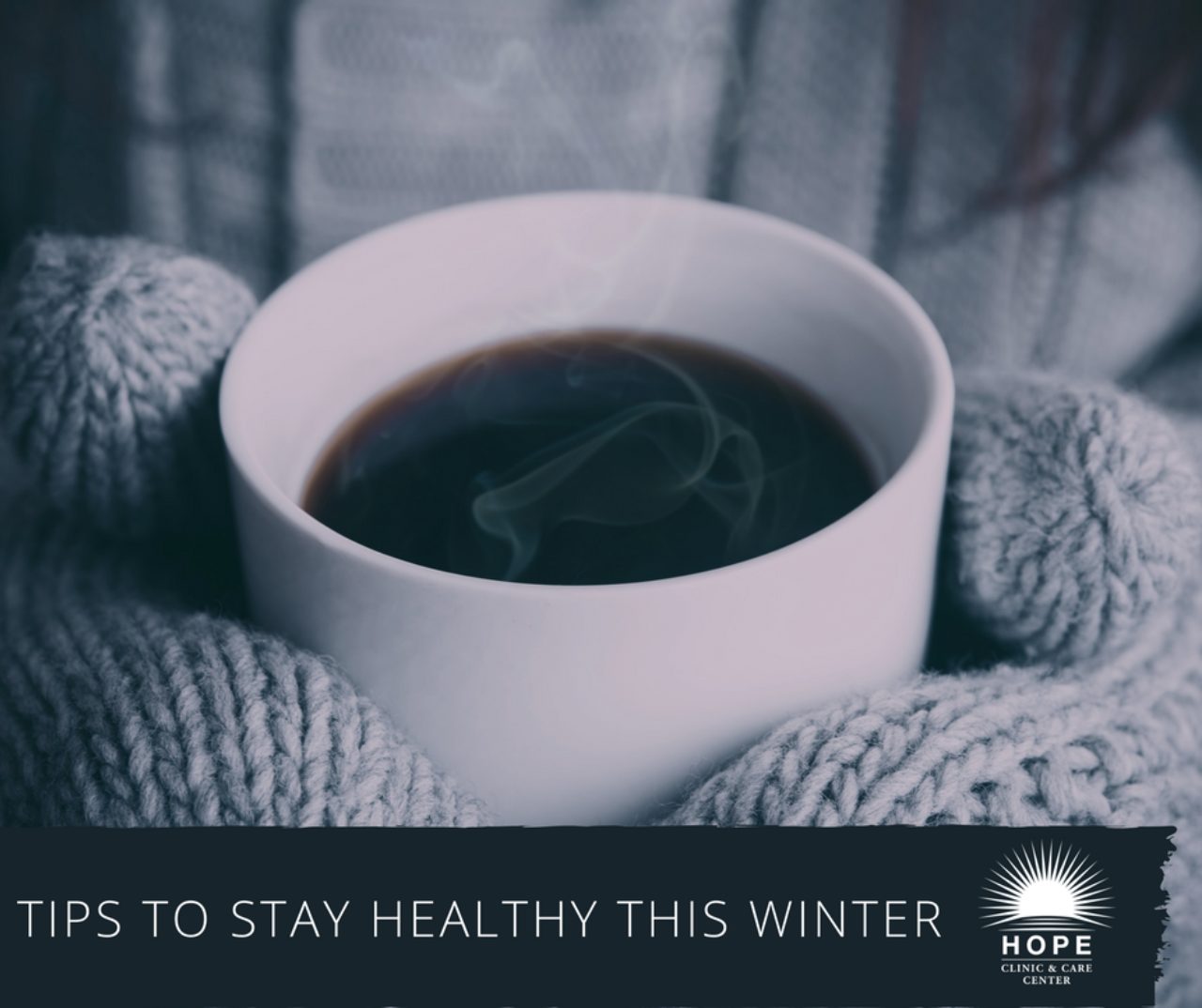 8 Tips To Stay Healthy This Winter - Hope Clinic